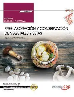 Solange Der Vorrat Reicht MANUAL. PREELABORACIÓN Y CONSERVACIÓN DE VEGETALES Y SETAS (UF0063). CERTIFICADO
