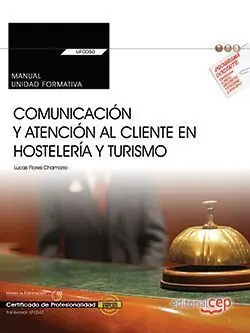 Zertifiziert MANUAL. COMUNICACIÓN Y ATENCIÓN AL CLIENTE EN HOSTELERÍA Y TURISMO (TRANSVERSAL: