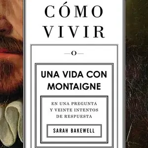 Aktuell CÓMO VIVIR UNA VIDA CON MONTAIGNE