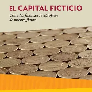Sofort Bestellen EL CAPITAL FICTICIO. CÓMO LAS FINANZAS SE APROPIAN DE NUESTRO FUTURO
