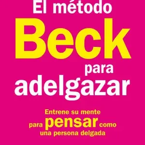 Top-Preis EL MÉTODO BECK PARA ADELGAZAR. ENTRENE SU MENTE PARA PENSAR COMO UNA PERSONA DELGADA