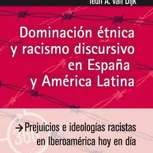 DOMINACIÓN ÉTNICA Y RACISMO DISCURSIVO EN ESPAÑA Y AMERICA LATINA. PREJUICIOS E IDEOLOGÍAS RACISTAS EN IBEROAMÉRICA HOY EN DÍA Preiswert