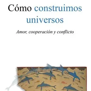 CÓMO CONSTRUIMOS UNIVERSOS. AMOR, COOPERACIÓN Y CONFLICTO Limited Edition