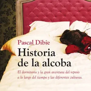 HISTORIA DE LA ALCOBA. EL DORMITORIO Y LA GRAN AVENTURA DEL REPOSO A LO LARGO DEL TIEMPO Y LAS DIFERENT Preisreduziert