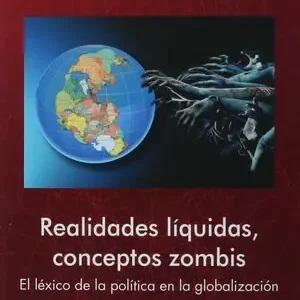 REALIDADES LÍQUIDAS, CONCEPTOS ZOMBIS. EL LÉXICO DE LA POLÍTICA EN LA GLOBALIZACIÓN Nur Heute