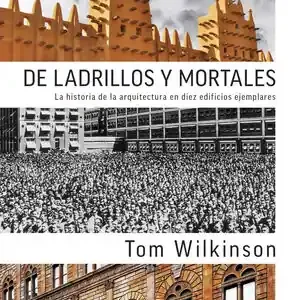 DE LADRILLOS Y MORTALES. LA HISTORIA DE LA ARQUITECTURA EN DIEZ EDIFICIOS EJEMPLARES Highlight