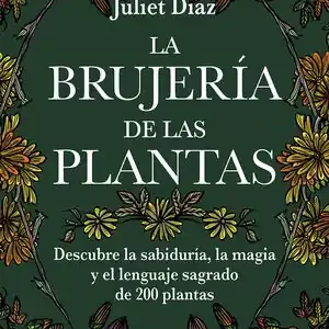Sichere Zahlung LA BRUJERÍA DE LAS PLANTAS. DESCUBRE LA SABIDURÍA, LA MAGIA Y EL LENGUAJE SAGRADO DE 200 PLANTAS