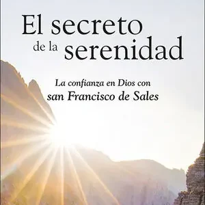 EL SECRETO DE LA SERENIDAD. LA CONFIANZA EN DIOS CON SAN FRANCISCO DE SALES Solange Der Vorrat Reicht