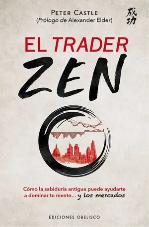 EL TRADER ZEN. CÓMO LA SABIDURÍA ANTIGUA PUEDE AYUDARTE A DOMINAR TU MENTE Y LOS MERCADOS Begrenztes Angebot