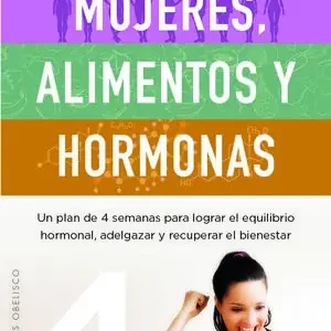 Rabatt MUJERES, ALIMENTOS Y HORMONAS. UN PLAN DE CUATRO SEMANAS PARA LOGRAR EL EQUILIBRIO HORMONAL, ADELGAZAR Y RECUPE