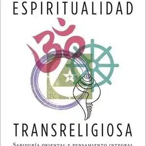 Gratis Versand ESPIRITUALIDAD TRANSRELIGIOSA. SABIDURÍA ORIENTAL Y PENSAMIENTO INTEGRAL