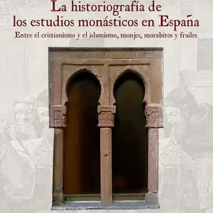 Direkt Vom Hersteller LA HISTORIOGRAFÍA DE LOS ESTUDIOS MONÁSTICOS EN ESPAÑA. ENTRE EL CRISTIANISMO Y EL ISLAMISMO, MONJES, MORABITOS Y FRAILES