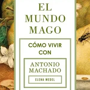 EL MUNDO MAGO. CÓMO VIVIR CON ANTONIO MACHADO Mega-Angebot