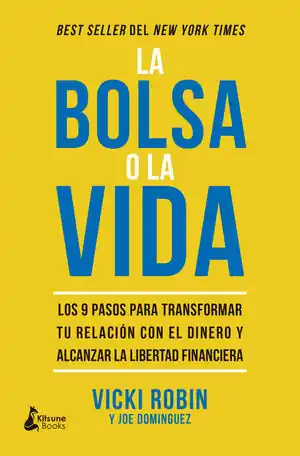Exklusiv LA BOLSA O LA VIDA. LOS 9 PASOS PARA TRANSFORMAR TU RELACIÓN CON EL DINERO Y ALCANZAR LA LIBERTAD FI