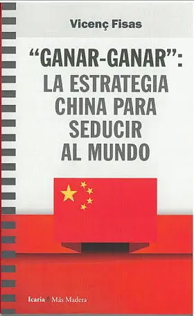 Handgefertigt GANAR- GANAR: LA ESTRATEGIA CHINA PARA SEDUCIR AL MUNDO. LA ESTRATEGIA CHINA PARA SEDUCIR AL MUNDO