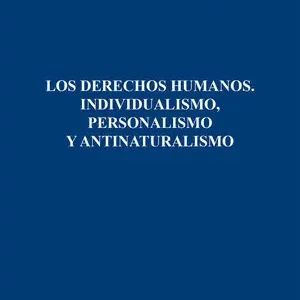 DERECHOS HUMANOS, INDIVIDUALISMO, PERSONALISMO Y ANTINATURAL. INDIVIDUALISMO, PERSONALISMO Y ANTINATURALISMO Limited Edition