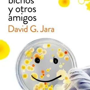 BACTERIAS, BICHOS Y OTROS AMIGOS. DESCUBRE A NUESTROS ALIADOS MICROSCÓPICOS Top-Seller