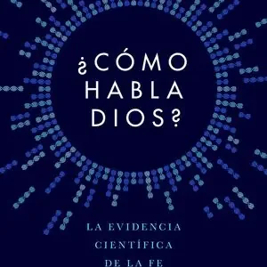 ¿CÓMO HABLA DIOS?. LA EVIDENCIA CIENTÍFICA DE LA FE Markenware