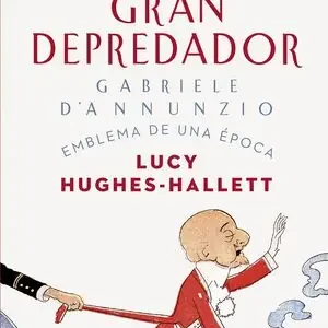 EL GRAN DEPREDADOR. GABRIELE D'ANNUNZIO. EMBLEMA DE UNA ÉPOCA Bestseller