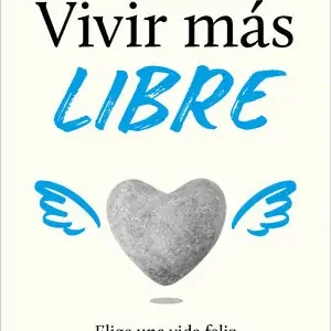 VIVIR MÁS LIBRE. ELIGE UNA VIDA FELIZ Geprüft