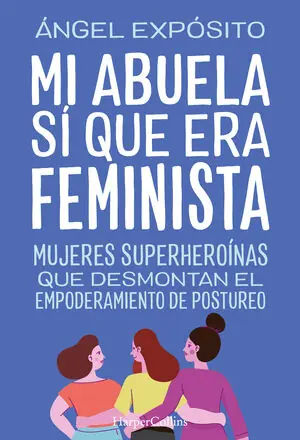 Super-Preis MI ABUELA SÍ QUE ERA FEMINISTA. MUJERES SUPERHEROÍNAS QUE DESMONTAN EL FEMINISMO