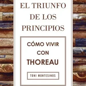 Highlight EL TRIUNFO DE LOS PRINCIPIOS. CÓMO VIVIR CON THOREAU