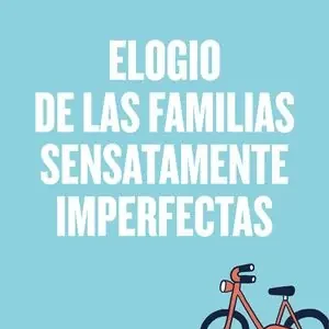 ELOGIO DE LAS FAMILIAS SENSATAMENTE IMPERFECTAS Markenware