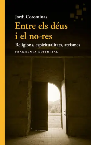 ENTRE ELS DÉUS I EL NO-RES. RELIGIONS, ESPIRITUALITATS, ATEISMES Ab Werk