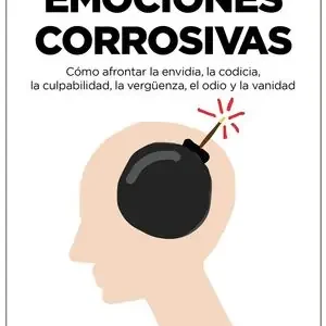 EMOCIONES CORROSIVAS. CÓMO AFRONTAR LA ENVIDIA, LA CODICIA, LA CULPABILIDAD, LA VERGÜENZA, EL ODIO Y L Versand Am Gleichen Tag