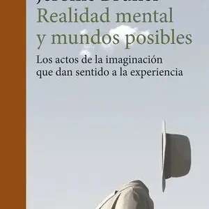 REALIDAD MENTAL Y MUNDOS POSIBLES (N.E.). LOS ACTOS DE LA IMAGINACIÓN QUE DAN SENTIDO A LA EXPERIENCIA Original
