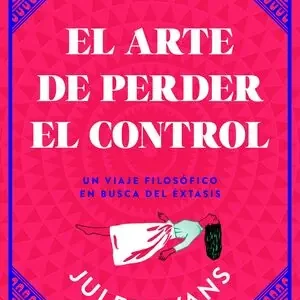 Sonderangebot EL ARTE DE PERDER EL CONTROL. UN VIAJE FILOSÓFICO EN BUSCA DEL ÉXTASIS
