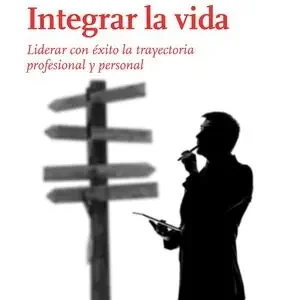 Schnäppchen INTEGRAR LA VIDA. LIDERAR CON ÉXITO LA TRAYECTORIA PROFESIONAL Y PERSONAL EN UN MUNDO GLOBAL
