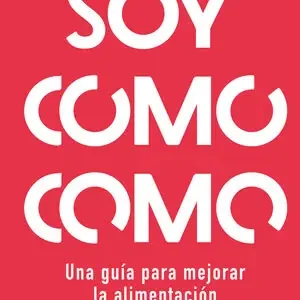 SOY COMO COMO. UNA GUÍA PARA MEJORAR TU ALIMENTACIÓN Y CUIDAR TU SALUD Zertifiziert