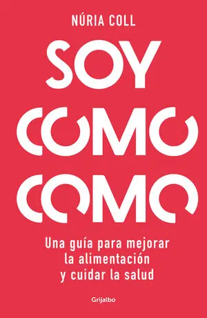SOY COMO COMO. UNA GUÍA PARA MEJORAR TU ALIMENTACIÓN Y CUIDAR TU SALUD Zertifiziert