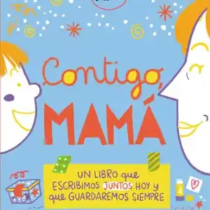 CONTIGO, MAMÁ. UN LIBRO QUE ESCRIBIMOS JUNTOS HOY Y QUE GUARDAREMOS SIEMPRE Wochenendangebot