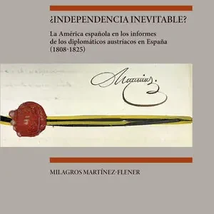 Sale ¿INDEPENDENCIA INEVITABLE? : LA AMÉRICA ESPAÑOLA EN LOS INFORMES DE LOS DIPLOMÁT