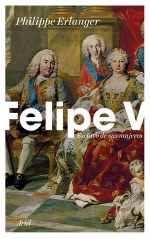 FELIPE V. ESCLAVO DE SUS MUJERES Gleich Bestellen