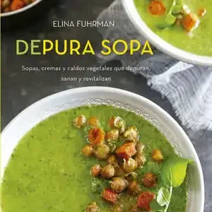 Top-Seller DEPURA SOPA. SOPAS, CREMAS Y CALDOS VEGETALES QUE DEPURAN, SANAN Y REVITALIZAN