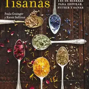 TISANAS. TÉS DE HIERBAS PARA DEPURAR, NUTRIR Y SANAR Bestseller