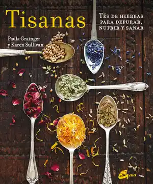 TISANAS. TÉS DE HIERBAS PARA DEPURAR, NUTRIR Y SANAR Bestseller
