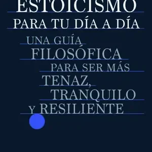 ESTOICISMO PARA TU DÍA A DÍA. UNA GUÍA FILOSÓFICA PARA SER MÁS TENAZ, TRANQUILO Y RESILIENTE Gleich Bestellen