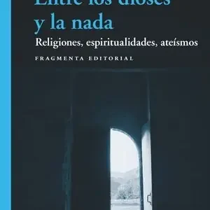 Geprüft ENTRE LOS DIOSES Y LA NADA. RELIGIONES, ESPIRITUALIDADES, ATEÍSMOS