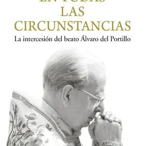 EN TODAS LAS CIRCUNSTANCIAS. LA INTERCESIÓN DEL BEATO ÁLVARO DEL PORTILLO Heute Kaufen