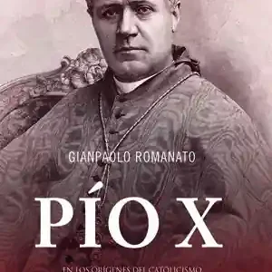 Finale Aktion PÍO X. EN LOS ORÍGENES DEL CATOLICISMO CONTEMPORÁNEO