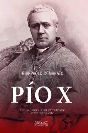 Finale Aktion PÍO X. EN LOS ORÍGENES DEL CATOLICISMO CONTEMPORÁNEO