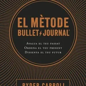 EL MÈTODE BULLET JOURNAL. AVALUA EL TEU PASSAT. ORDENA EL TEU PRESENT. DISSENYA EL TEU FUTUR. Schnäppchen