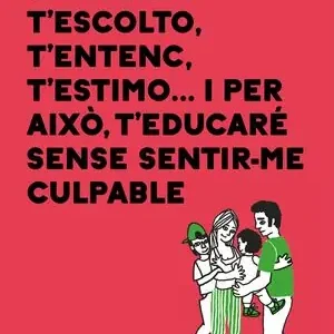 T'ESCOLTO, T'ENTENC, T'ESTIMO... I PER AIXÒ T'EDUCARÉ SENSE SENTIR-ME CULPABLE Wochenendangebot