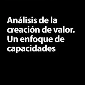 ANÁLISIS DE LA CREACIÓN DE VALOR. UN ENFOQUE DE CAPACIDADES Finale Aktion