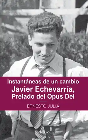 Finale Aktion INSTANTÁNEAS DE UN CAMBIO. JAVIER ECHEVARRÍA, PRELADO DEL OPUS DEI