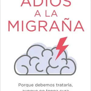 ADIÓS A LA MIGRAÑA. PORQUE DEBEMOS TRATARLA, AUNQUE NO TENGA CURA Abverkauf